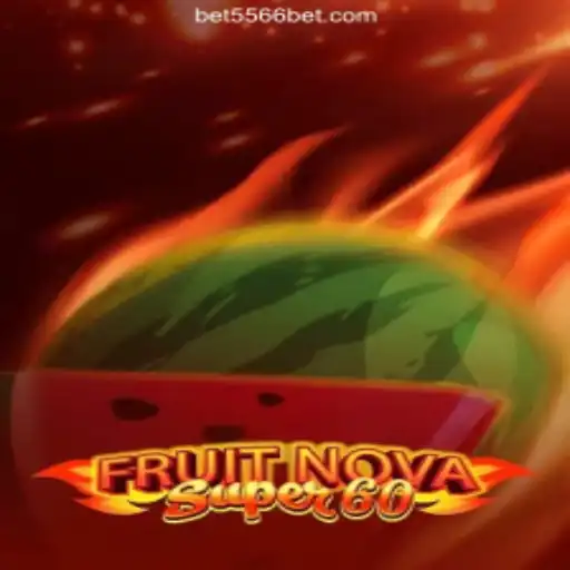 Explore the Exciting World of FruitNovaSuper60 on the 556BET.COM Platform